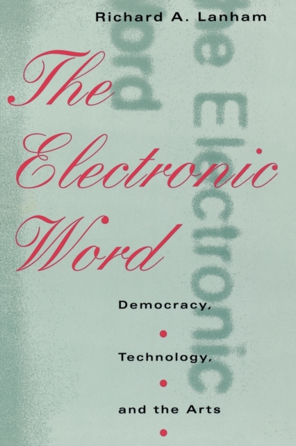 The Electronic Word : Democracy, Technology, and the Arts, Paperback / softback Book