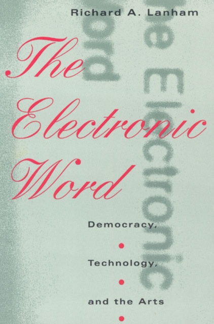 The Electronic Word : Democracy, Technology, and the Arts, PDF eBook