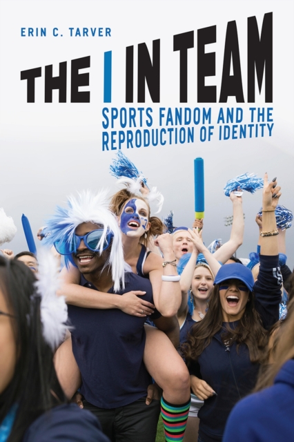The I in Team : Sports Fandom and the Reproduction of Identity, Paperback / softback Book