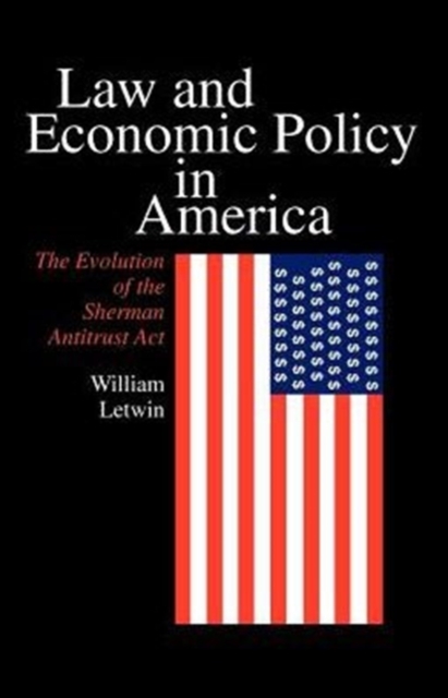 Law and Economic Policy in America : The Evolution of the Sherman Antitrust Act, Paperback / softback Book