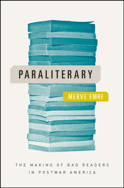 Paraliterary : The Making of Bad Readers in Postwar America, Paperback / softback Book
