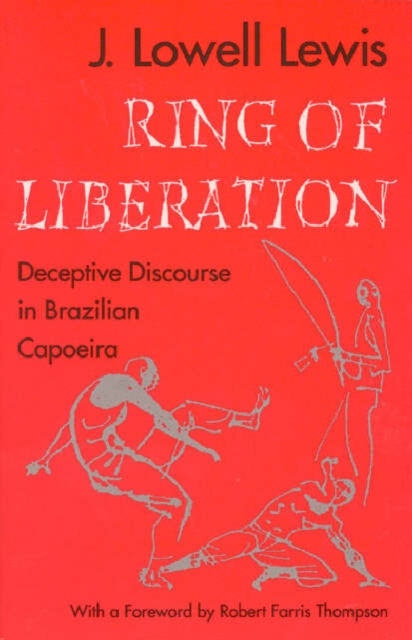 Ring of Liberation : Deceptive Discourse in Brazilian Capoeira, Hardback Book