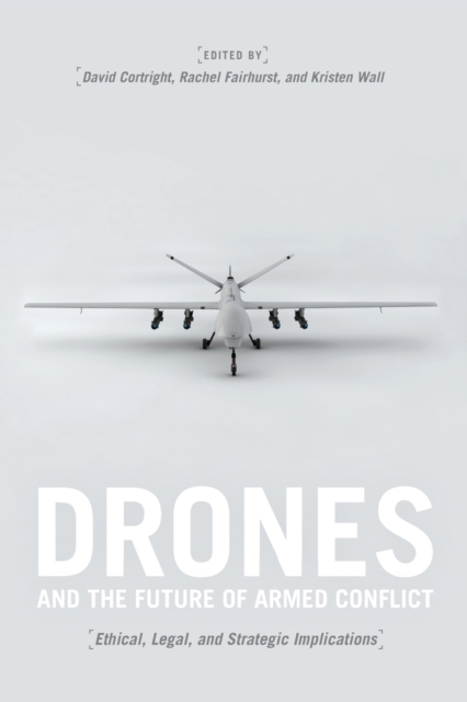 Drones and the Future of Armed Conflict : Ethical, Legal, and Strategic Implications, Paperback / softback Book