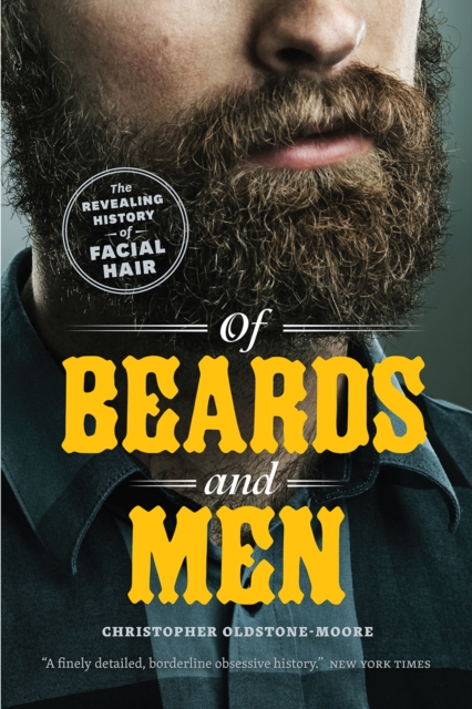 Of Beards and Men : The Revealing History of Facial Hair, Paperback / softback Book