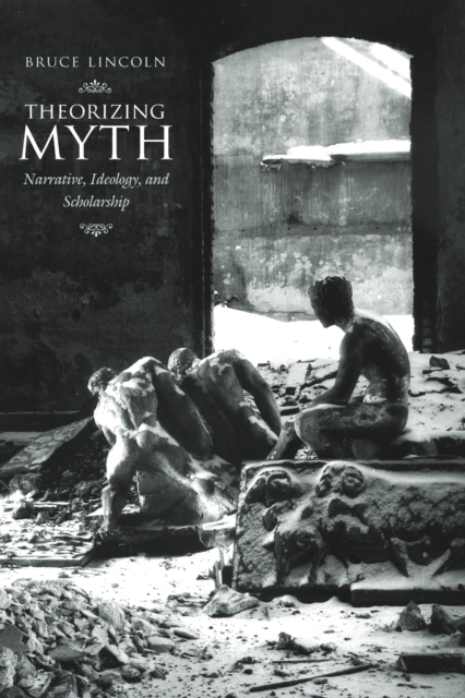 Theorizing Myth : Narrative, Ideology, and Scholarship, Paperback / softback Book