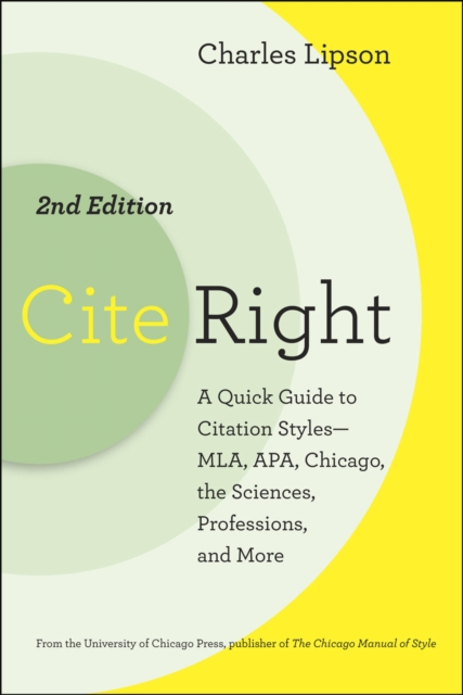 Cite Right : A Quick Guide to Citation Styles-MLA, APA, Chicago, the Sciences, Professions, and More, Paperback / softback Book