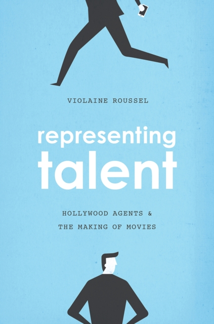 Representing Talent : Hollywood Agents and the Making of Movies, Paperback / softback Book
