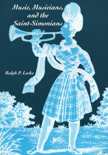 Music, Musicians, and the Saint-Simonians, Paperback / softback Book