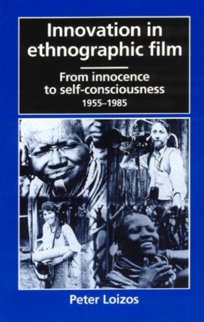 Innovation in Ethnographic Film : From Innocence to Self-Consciousness, 1955-1985, Hardback Book