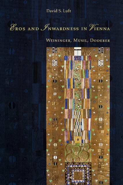 Eros and Inwardness in Vienna : Weininger, Musil, Doderer, Hardback Book