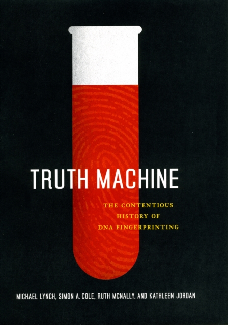 Truth Machine : The Contentious History of DNA Fingerprinting, Hardback Book