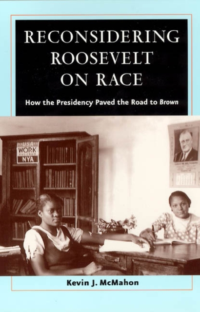 Reconsidering Roosevelt on Race : How the Presidency Paved the Road to Brown, Paperback / softback Book