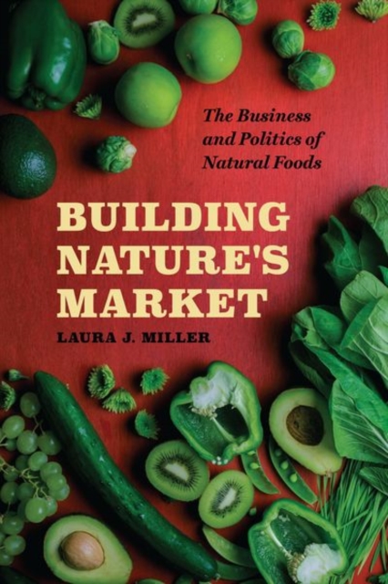 Building Nature's Market : The Business and Politics of Natural Foods, Hardback Book