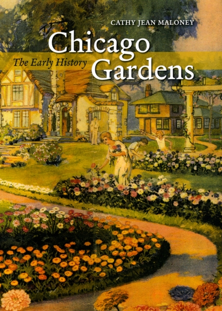 Chicago Gardens : The Early History, Hardback Book