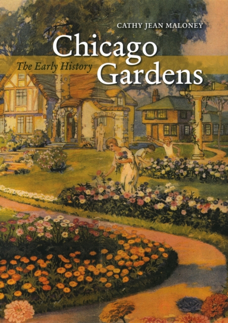 Chicago Gardens : The Early History, PDF eBook