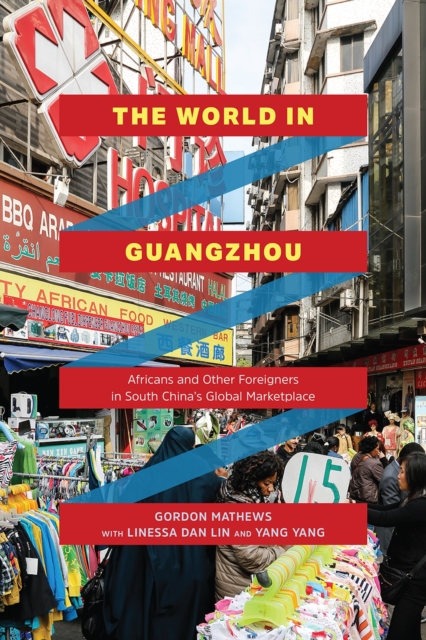 The World in Guangzhou : Africans and Other Foreigners in South China's Global Marketplace, Paperback / softback Book