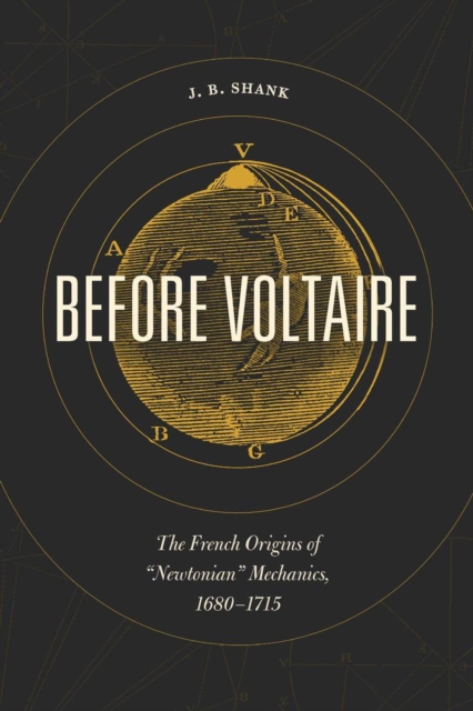 Before Voltaire : The French Origins of "Newtonian" Mechanics, 1680-1715, Hardback Book