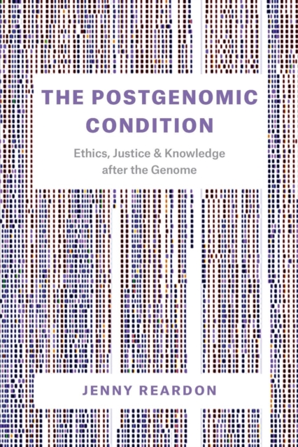 The Postgenomic Condition : Ethics, Justice, and Knowledge after the Genome, Paperback / softback Book