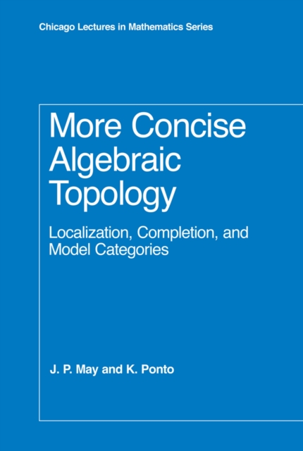 More Concise Algebraic Topology : Localization, Completion, and Model Categories, PDF eBook