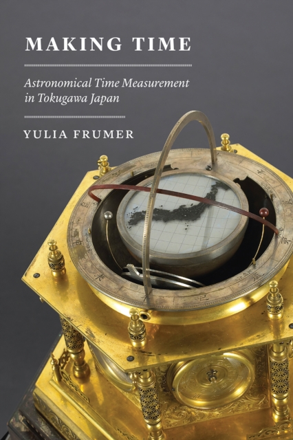 Making Time : Astronomical Time Measurement in Tokugawa Japan, Hardback Book