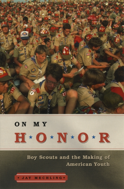 On My Honor : Boy Scouts and the Making of American Youth, PDF eBook