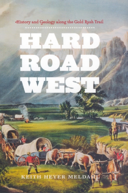 Hard Road West : History and Geology along the Gold Rush Trail, Paperback / softback Book