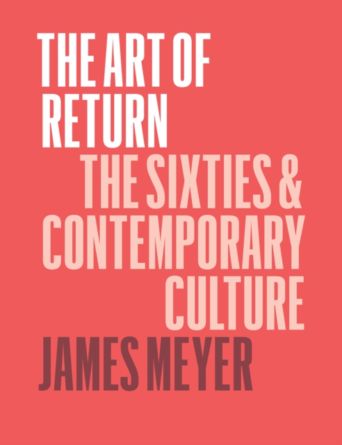 The Art of Return : The Sixties and Contemporary Culture, Hardback Book