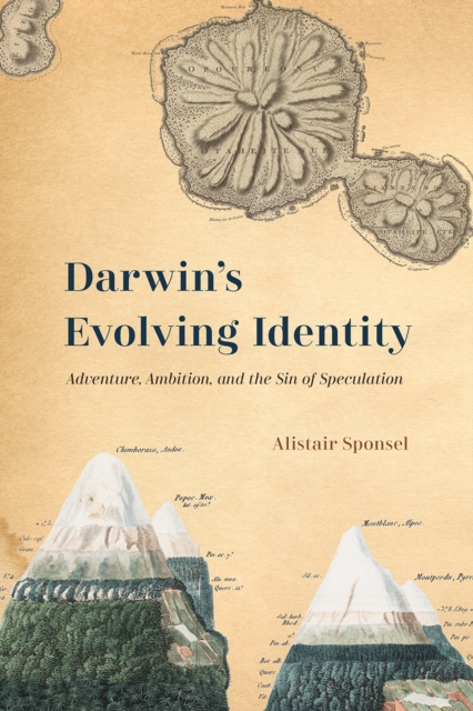 Darwin's Evolving Identity : Adventure, Ambition, and the Sin of Speculation, Hardback Book
