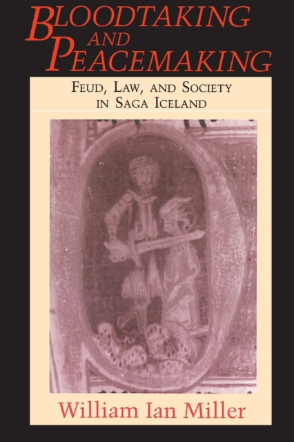 Bloodtaking and Peacemaking : Feud, Law, and Society in Saga Iceland, Paperback / softback Book