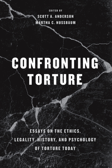Confronting Torture : Essays on the Ethics, Legality, History, and Psychology of Torture Today, Paperback / softback Book