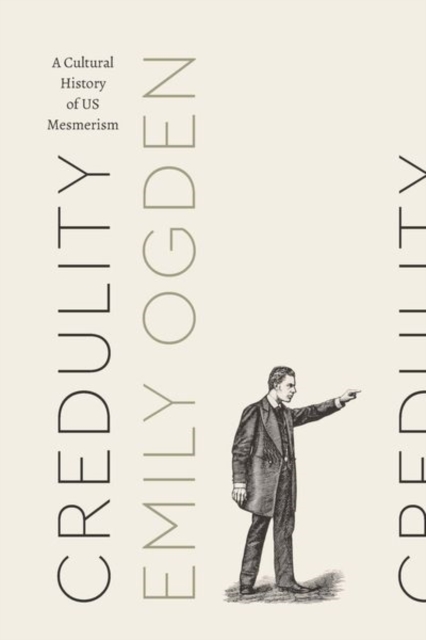Credulity : A Cultural History of US Mesmerism, Hardback Book