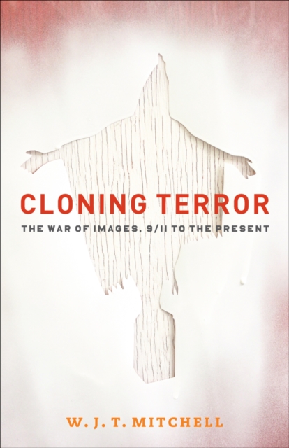 Cloning Terror : The War of Images, 9/11 to the Present, Paperback / softback Book
