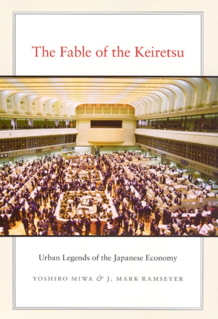 The Fable of the Keiretsu : Urban Legends of the Japanese Economy, Hardback Book