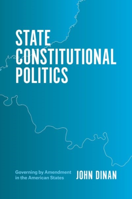 State Constitutional Politics : Governing by Amendment in the American States, Hardback Book