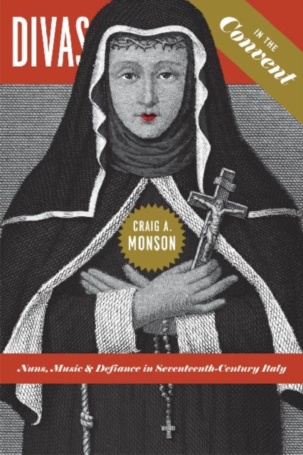 Divas in the Convent : Nuns, Music, and Defiance in Seventeenth-Century Italy, Paperback / softback Book
