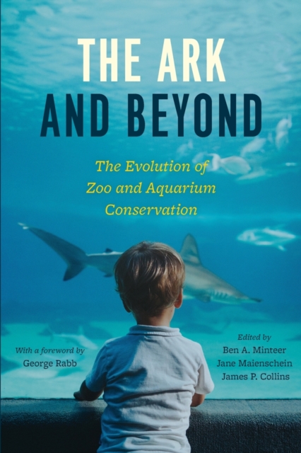 The Ark and Beyond : The Evolution of Zoo and Aquarium Conservation, Paperback / softback Book