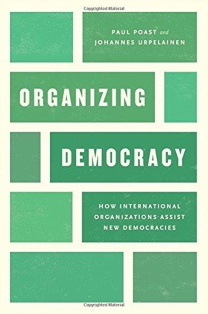 Organizing Democracy : How International Organizations Assist New Democracies, Paperback / softback Book