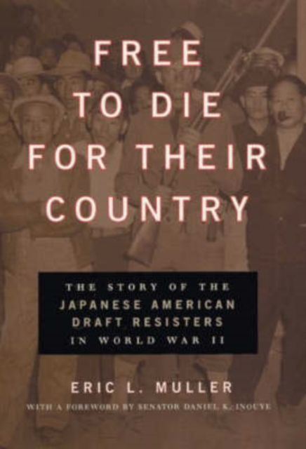 Free to Die for Their Country : The Story of the Japanese American Draft Resisters in World War II, Hardback Book