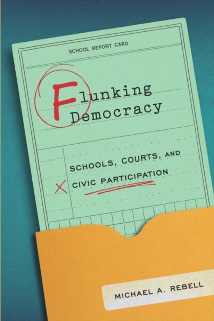 Flunking Democracy : Schools, Courts, and Civic Participation, Hardback Book