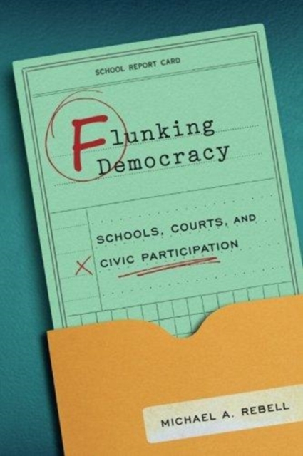 Flunking Democracy : Schools, Courts, and Civic Participation, Paperback / softback Book