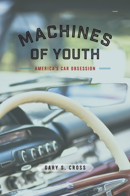 Machines of Youth : America's Car Obsession, Paperback / softback Book