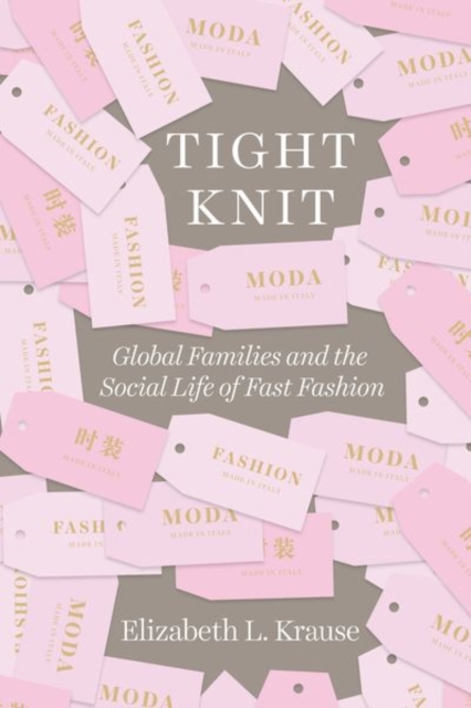 Tight Knit : Global Families and the Social Life of Fast Fashion, Hardback Book