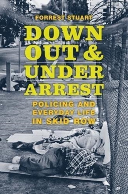 Down, Out, and Under Arrest : Policing and Everyday Life in Skid Row, Paperback / softback Book
