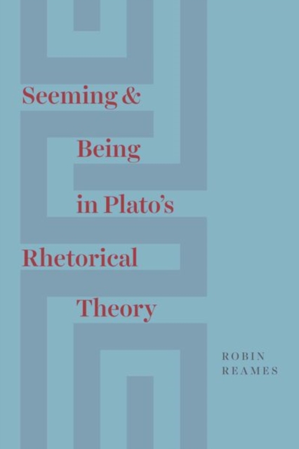 Seeming and Being in Plato's Rhetorical Theory, Hardback Book