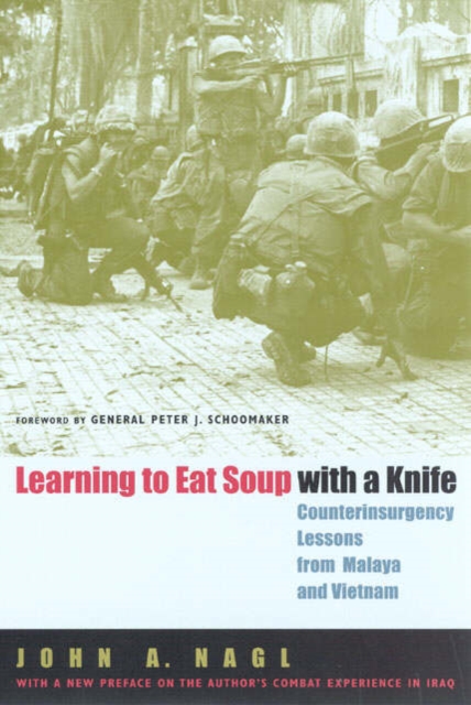 Learning to Eat Soup with a Knife : Counterinsurgency Lessons from Malaya and Vietnam, Paperback / softback Book
