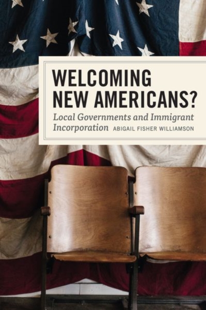 Welcoming New Americans? : Local Governments and Immigrant Incorporation, Hardback Book