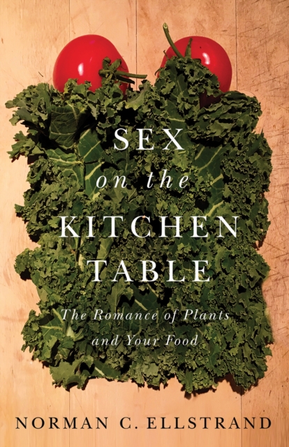 Sex on the Kitchen Table : The Romance of Plants and Your Food, Hardback Book