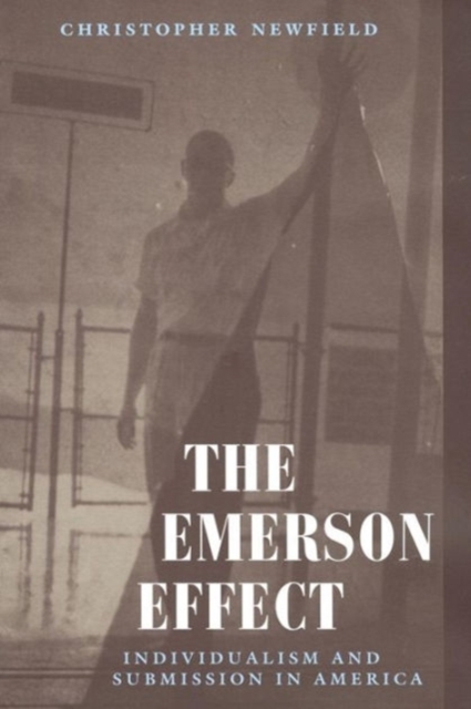 The Emerson Effect : Individualism and Submission in America, Paperback / softback Book