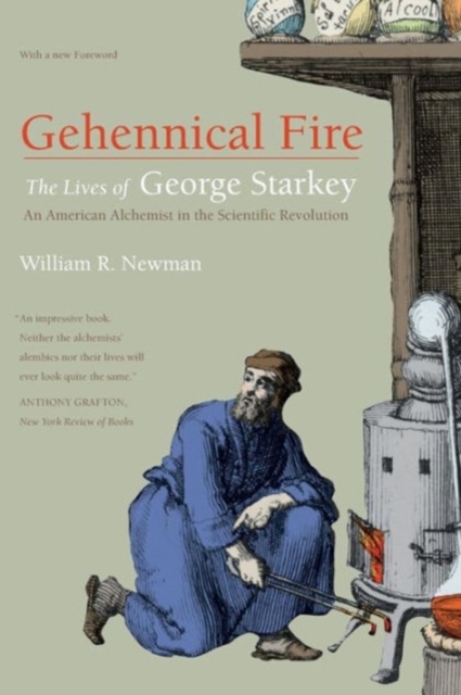 Gehennical Fire : The Lives of George Starkey, an American Alchemist in the Scientific Revolution, Paperback / softback Book