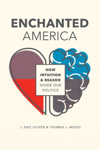 Enchanted America : How Intuition and Reason Divide Our Politics, Hardback Book